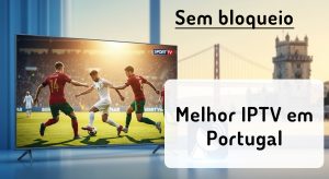 Melhor IPTV em Portugal